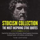 Stoicism Collection: The Most Inspiring Stoic Quotes: Powerful Stoic Quotes About Self-Discipline, M Audiobook