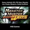 Monster Hunter Freedom Unite Game, Android, IOS, PSP, Rom, Monster List, Cheats, Weapons, Guide Unof Audiobook