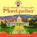 Five Walks Through Montpelier: What Are You Looking At?! Walking Tours Audiobook