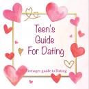 Teen's Guide For Dating: Teenager guide to Dating Audiobook