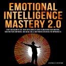 EMOTIONAL INTELLIGENCE MASTERY 2.0: Start Succeeding in Life Today With Complete Guide To Mastering  Audiobook