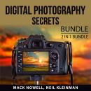 Digital Photography Secrets Bundle: 2 in 1 Bundle: Digital Photography for Beginners and Digital Pho Audiobook