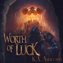 Worth of Luck: Glorious Mishaps Series, K.A. Ashcomb