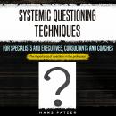 Systemic Questioning Techniques for Specialists and Executives, Consultants and Coaches: The Importa Audiobook