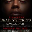 Deadly Secrets Consequences Taria part 1: Brothers That Bite Book 3 Audiobook