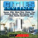 Cities Skylines Game, PS4, Xbox One, Mods, Tips, Deluxe, Cheats, Workshop, Wiki, DLC, Guide Unoffici Audiobook