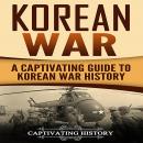 Korean War: A Captivating Guide to Korean War History Audiobook