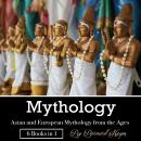 Mythology: Asian and European Mythology from the Ages Audiobook