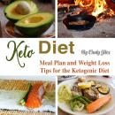 Keto Diet: Meal Plan and Weight Loss Tips for the Ketogenic Diet, Cindy Jiles