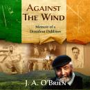 Against the Wind: Memoir of a Dissident Dubliner: N/A Audiobook