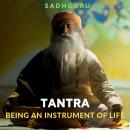 Tantra: Being An Instrument Of Life Audiobook