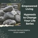 Hypnosis for Successful Study Habits: Rewire Your Mindset And Get Fast Results With Hypnosis! Audiobook