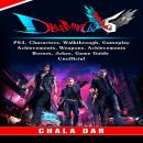 Devil May Cry 5 V, PS4, Characters, Walkthrough, Gameplay, Achievements, Weapons, Achievements, Boss Audiobook