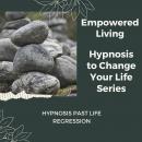 Hypnosis Past Life Regression: Rewire Your Mindset And Get Fast Results With Hypnosis! Audiobook