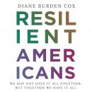 Resilient Americans: We May Not Have It All Together, But Together We Have It All Audiobook