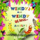 Windy And Wendy Get Bendy And Fly!: How Caterpillars change into Butterflies. Audiobook