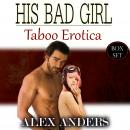 His Bad Girl: Taboo Erotica (Box Set) Audiobook