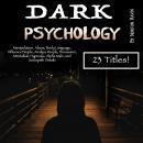 Dark Psychology: Manipulation, Abuse, Body Language, Influence People, Analyze People, Persuasion, M Audiobook