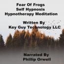 Fear Of Frogs Self Hypnosis Hypnotherapy Meditation