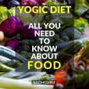 Yogic Diet: All You Need To Know About Food Audiobook