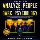 How to Analyze People with Dark Psychology: A Complete Guide to Reading Human Personality Types by A Audiobook