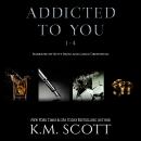 Addicted To You Box Set Audiobook