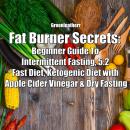 Fat Burner Secrets: Beginner Guide To Intermittent Fasting, 5:2 Fast Diet, Ketogenic Diet with Apple Audiobook