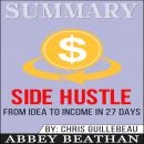 Summary of Side Hustle: From Idea to Income in 27 Days by Chris Guillebeau Audiobook