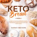 Keto Bread: 50 Easy-to-Follow Low Carb Recipes for Your Ketogenic Diet. Win the Weight Loss Challeng Audiobook