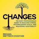 Changes: The Busy Professional's Guide to Reducing Stress, Accomplishing Goals and Mastering Adaptab Audiobook
