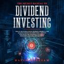 The Secret Manual To  Dividend Investing: The Guaranteed Stock Market Formula For Making Passive Inc Audiobook