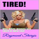 Tired!: Why White Women are TIRED of Men Shit! Audiobook