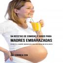 94 Recetas de Comidas y Jugos Para Madres Embarazadas Audiobook