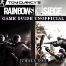 Tom Clancy's Rainbow 6 Siege Game Guide Unofficial Audiobook