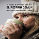 93 Recetas De Comidas Y Jugos Para El Resfrío Común Audiobook