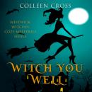 Witch You Well: A Westwick Witches Paranormal Mystery Audiobook