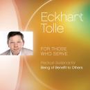For Those Who Serve: Practical Guidance for Being of Benefit to Others Audiobook