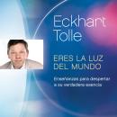 [Spanish] - Eres la luz del mundo: Enseñanzas para despertar a su verdadera esencia Audiobook