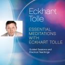 Essential Meditations with Eckhart Tolle: Guided Sessions and Practical Teachings Audiobook