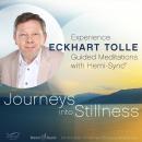 Journeys into Stillness: Experience Eckhart Tolle Guided Meditations with Hemi-Sync Audiobook