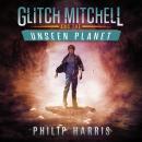 Glitch Mitchell and the Unseen Planet Audiobook