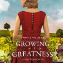 Growing Into Greatness: A Vintage Vineyard Novel Audiobook
