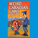 Weird Canadian Laws: Strange, Bizarre, Wacky & Absurd Audiobook