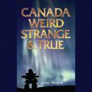 Canada, Weird Strange and True