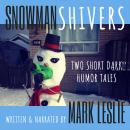 Snowman Shivers: Two Dark Humor Tales About Snowmen Audiobook