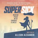 Super Sick: Making Peace with Chronic Illness Audiobook