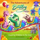 The Adventures of Bentley Hippo: Inspiring Children to be Kind Audiobook