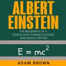 Albert Einstein: The Biography of a Genius Who Changed Science and World History