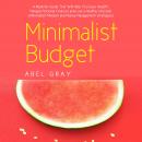 Minimalist Budget: The Realistic Guide That Will Help You Save Wealth, Manage Personal Finances and  Audiobook