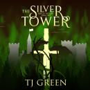 The Silver Tower: Arthurian Fantasy Audiobook